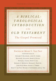 Title: A Biblical-Theological Introduction to the Old Testament: The Gospel Promised, Author: Miles V. Van Pelt