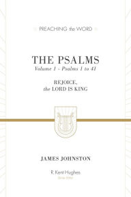 Title: The Psalms, Volume 1: Rejoice, the Lord Is King (Psalms 1-41), Author: James Johnston
