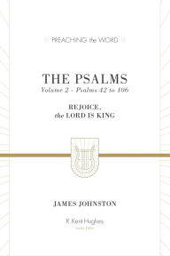 Title: The Psalms (Volume 2, Psalms 42 to 106): Rejoice, the Lord Is King, Author: James Johnston