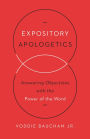 Expository Apologetics: Answering Objections with the Power of the Word