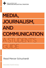 Title: Media, Journalism, and Communication: A Student's Guide, Author: Read Mercer Schuchardt