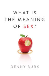 Title: What Is the Meaning of Sex?, Author: Denny Burk