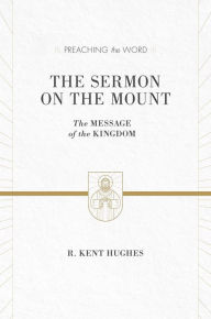 Title: The Sermon on the Mount: The Message of the Kingdom, Author: R. Kent Hughes