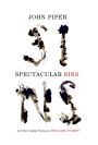 Spectacular Sins: And Their Global Purpose in the Glory of Christ