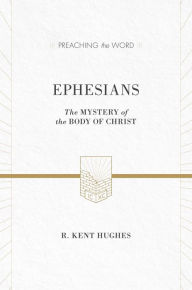 Title: Ephesians: The Mystery of the Body of Christ (ESV Edition), Author: R. Kent Hughes