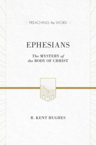 Title: Ephesians (ESV Edition): The Mystery of the Body of Christ, Author: R. Kent Hughes