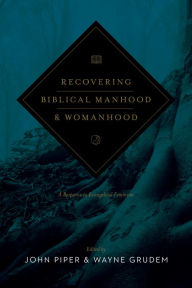 Title: Recovering Biblical Manhood and Womanhood: A Response to Evangelical Feminism, Author: John Piper