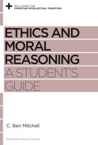 Title: Ethics and Moral Reasoning: A Student's Guide, Author: C. Ben Mitchell