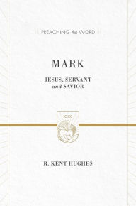 Title: Mark: Jesus, Servant and Savior, Author: R Kent Hughes