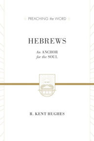 Title: Hebrews: An Anchor for the Soul, Author: R Kent Hughes