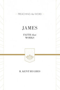 Title: James: Faith That Works, Author: R. Kent Hughes
