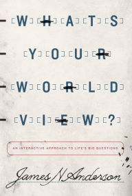 Download book from amazon What's Your Worldview?: An Interactive Approach to Life's Big Questions (English Edition) by James N. Anderson DJVU