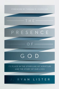 Title: The Presence of God: Its Place in the Storyline of Scripture and the Story of Our Lives, Author: J. Ryan Lister