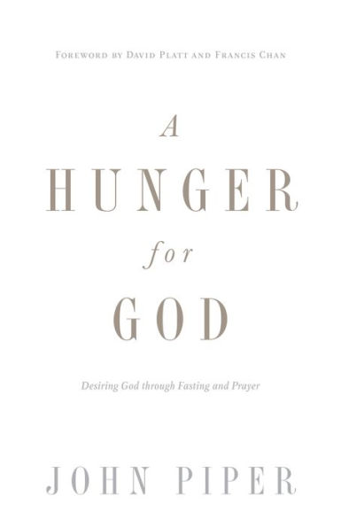 A Hunger for God (Redesign): Desiring God through Fasting and Prayer