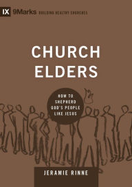 Title: Church Elders: How to Shepherd God's People Like Jesus, Author: Jeramie Rinne