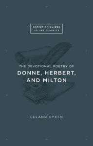 Title: The Devotional Poetry of Donne, Herbert, and Milton, Author: Leland Ryken