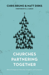 Title: Churches Partnering Together: Biblical Strategies for Fellowship, Evangelism, and Compassion, Author: Chris Bruno