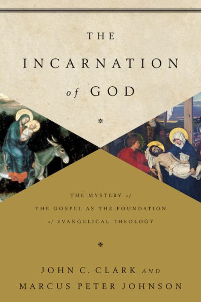 The Incarnation of God: The Mystery of the Gospel as the Foundation of Evangelical Theology