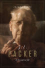 J. I. Packer: An Evangelical Life