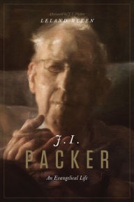 Title: J. I. Packer: An Evangelical Life, Author: Leland Ryken