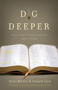 Title: Dig Deeper: Tools for Understanding God's Word, Author: Nigel Beynon