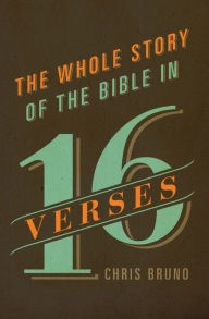 Title: The Whole Story of the Bible in 16 Verses, Author: Chris Bruno