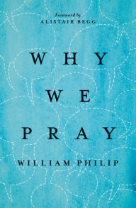 Title: Why We Pray, Author: William Philip