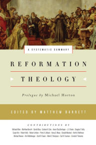 Title: Reformation Theology: A Systematic Summary, Author: Matthew Barrett