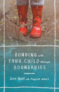 Title: Bonding with Your Child through Boundaries, Author: June Hunt