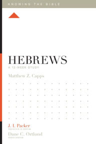 Title: Hebrews: A 12-Week Study, Author: Matthew Z. Capps