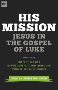 Title: His Mission: Jesus in the Gospel of Luke, Author: D. A. Carson