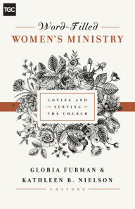 Title: Word-Filled Women's Ministry: Loving and Serving the Church, Author: Gloria Furman
