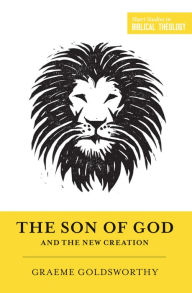 Title: The Son of God and the New Creation, Author: Graeme Goldsworthy