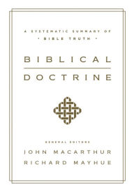 Title: Biblical Doctrine: A Systematic Summary of Bible Truth, Author: John MacArthur