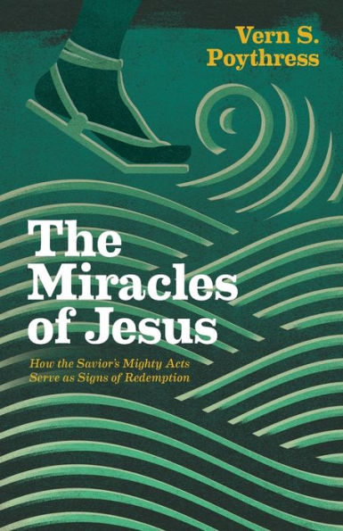 the Miracles of Jesus: How Savior's Mighty Acts Serve as Signs Redemption