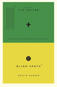 Title: Blind Spots: Becoming a Courageous, Compassionate, and Commissioned Church, Author: Collin Hansen