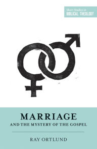 Title: Marriage and the Mystery of the Gospel, Author: Raymond C. Ortlund Jr.