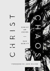 Title: Christ or Chaos, Author: Dan DeWitt