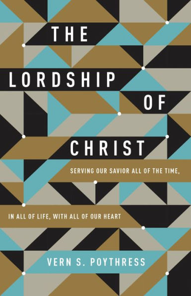 the Lordship of Christ: Serving Our Savior All Time, Life, with Heart