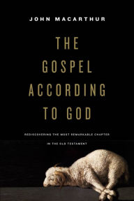 Title: The Gospel according to God: Rediscovering the Most Remarkable Chapter in the Old Testament, Author: John MacArthur