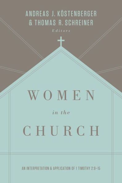 Women in the Church (Third Edition): An Interpretation and Application of 1 Timothy 2:9-15