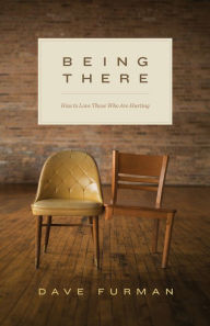 Title: Being There: How to Love Those Who Are Hurting, Author: Dave Furman