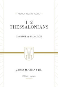 Title: 1-2 Thessalonians (Redesign): The Hope of Salvation, Author: James H. Grant Jr.