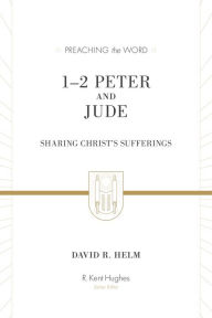 Title: 1-2 Peter and Jude: Sharing Christ's Sufferings, Author: David R. Helm