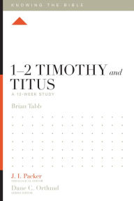 Title: 1-2 Timothy and Titus: A 12-Week Study, Author: Brian J. Tabb