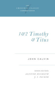 Title: 1 and 2 Timothy and Titus, Author: John Calvin