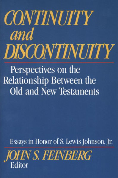 Continuity and Discontinuity (Essays in Honor of S. Lewis Johnson, Jr.): Perspectives on the Relationship Between the Old and New Testaments