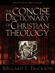 Title: The Concise Dictionary of Christian Theology (Revised Edition), Author: Millard J. Erickson