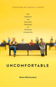 Title: Uncomfortable: The Awkward and Essential Challenge of Christian Community, Author: Brett McCracken