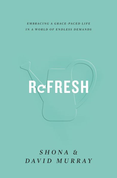 Refresh: Embracing a Grace-Paced Life World of Endless Demands